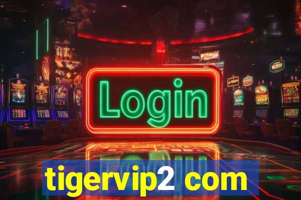 tigervip2 com